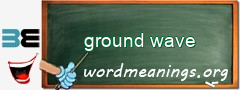 WordMeaning blackboard for ground wave